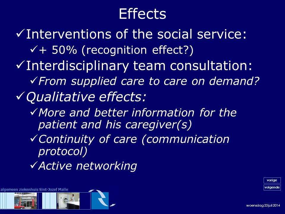 woensdag 23 juli 2014 volgende vorige algemeen ziekenhuis Sint-Jozef Malle Interventions of the social service: + 50% (recognition effect ) Interdisciplinary team consultation: From supplied care to care on demand.