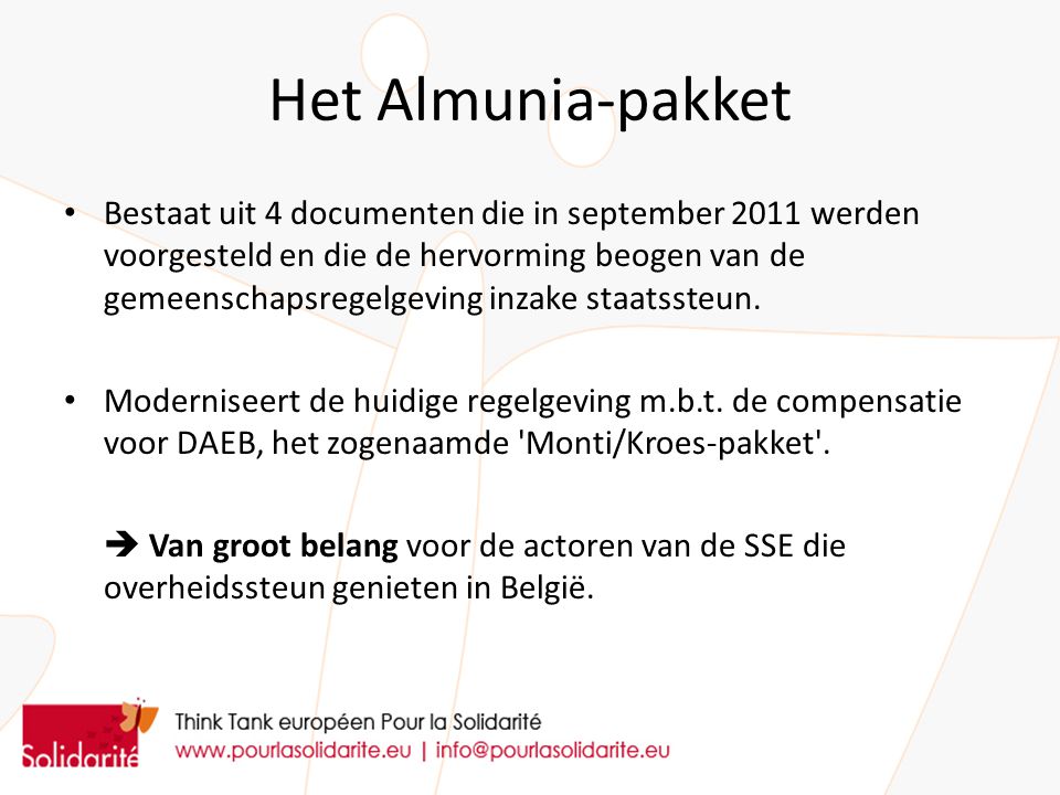 Het Almunia-pakket Bestaat uit 4 documenten die in september 2011 werden voorgesteld en die de hervorming beogen van de gemeenschapsregelgeving inzake staatssteun.
