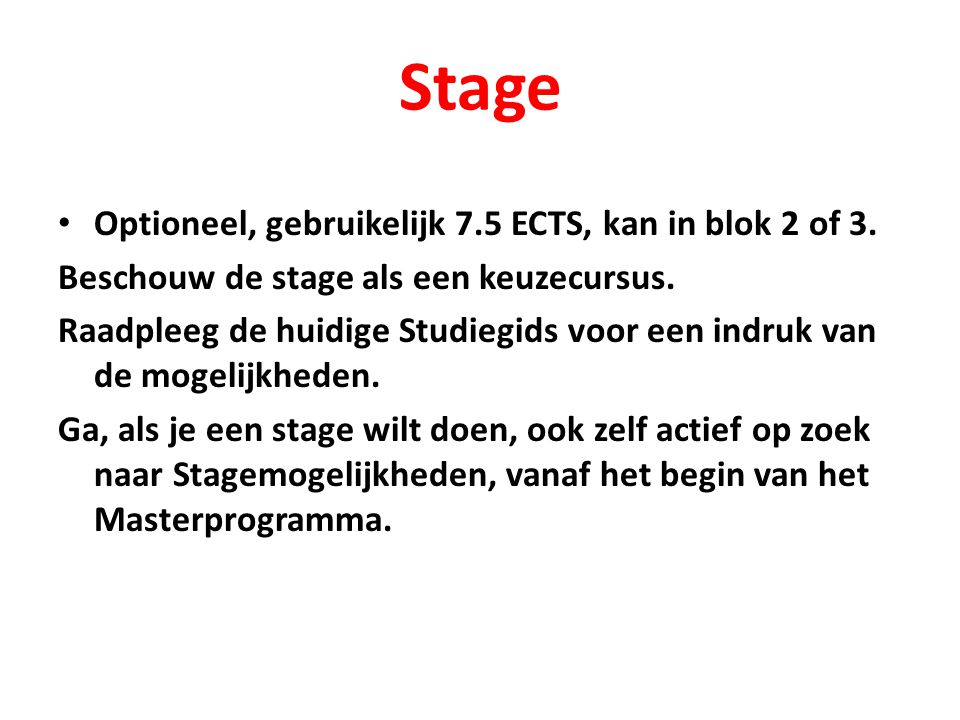 Stage Optioneel, gebruikelijk 7.5 ECTS, kan in blok 2 of 3.