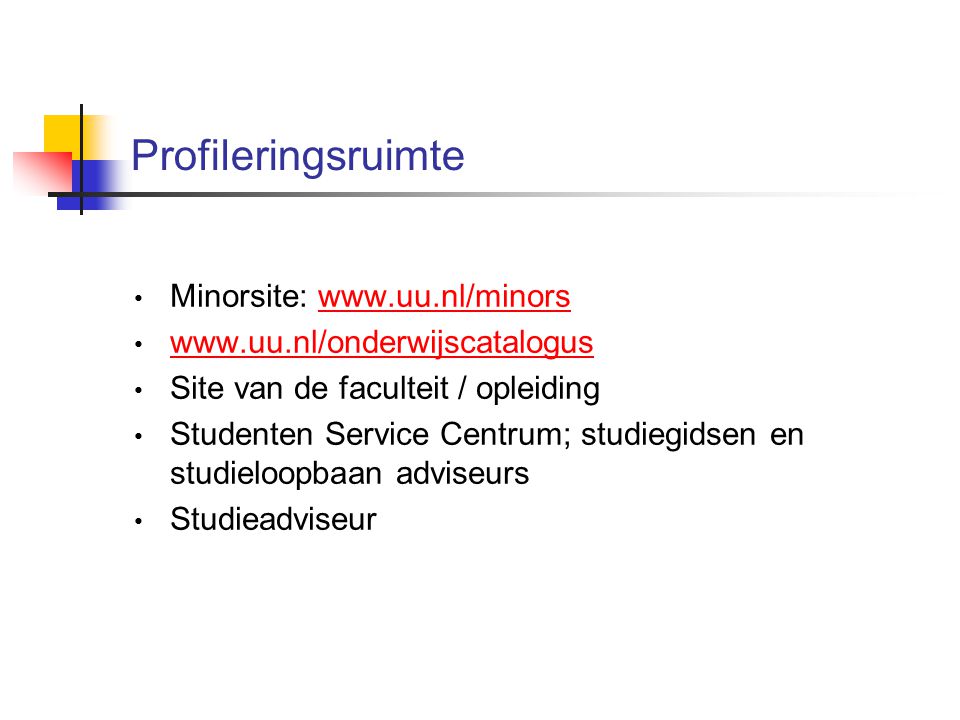 Profileringsruimte Minorsite:     Site van de faculteit / opleiding Studenten Service Centrum; studiegidsen en studieloopbaan adviseurs Studieadviseur