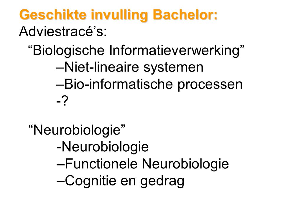 Geschikte invulling Bachelor: Adviestracé’s: Biologische Informatieverwerking –Niet-lineaire systemen –Bio-informatische processen -.