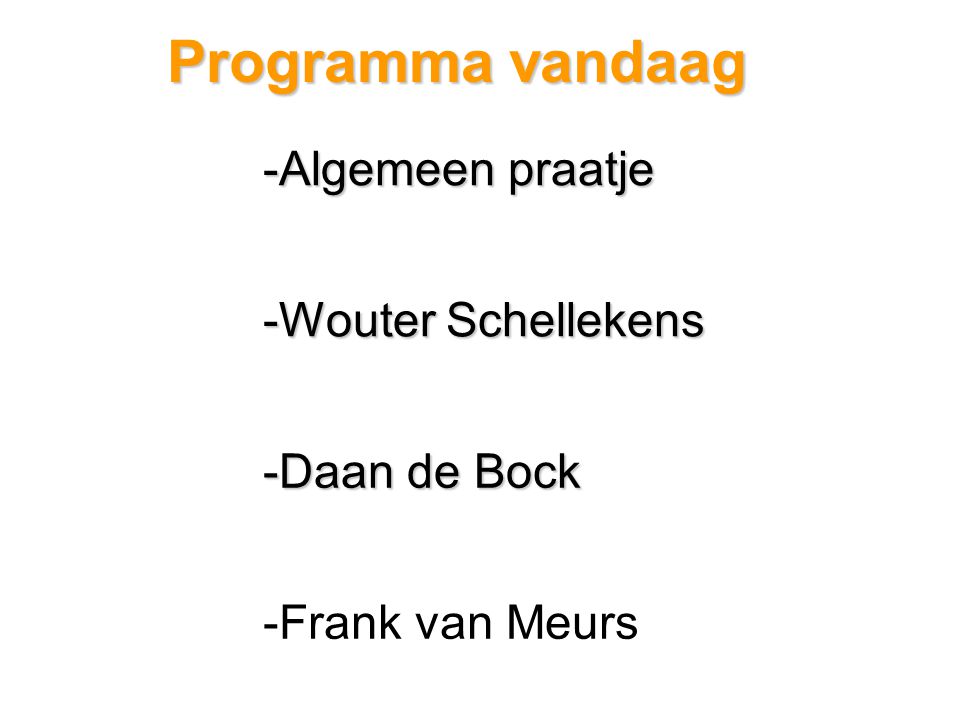 Programma vandaag -Algemeen praatje -Wouter Schellekens -Daan de Bock -Frank van Meurs