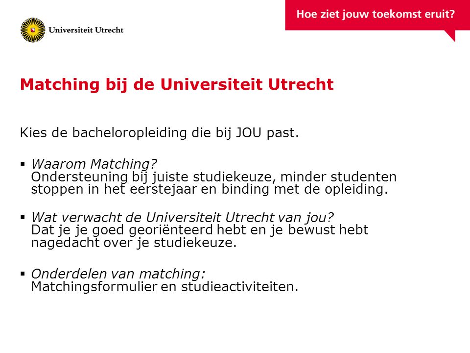 Matching bij de Universiteit Utrecht Kies de bacheloropleiding die bij JOU past.