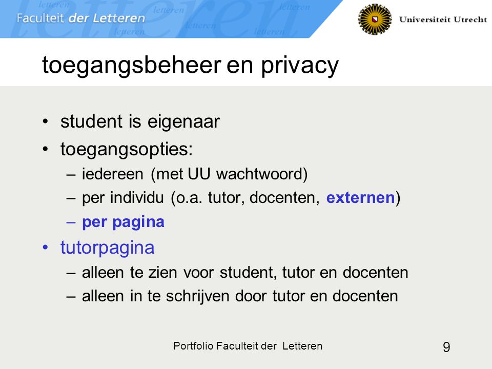 9 toegangsbeheer en privacy student is eigenaar toegangsopties: –iedereen (met UU wachtwoord) –per individu (o.a.
