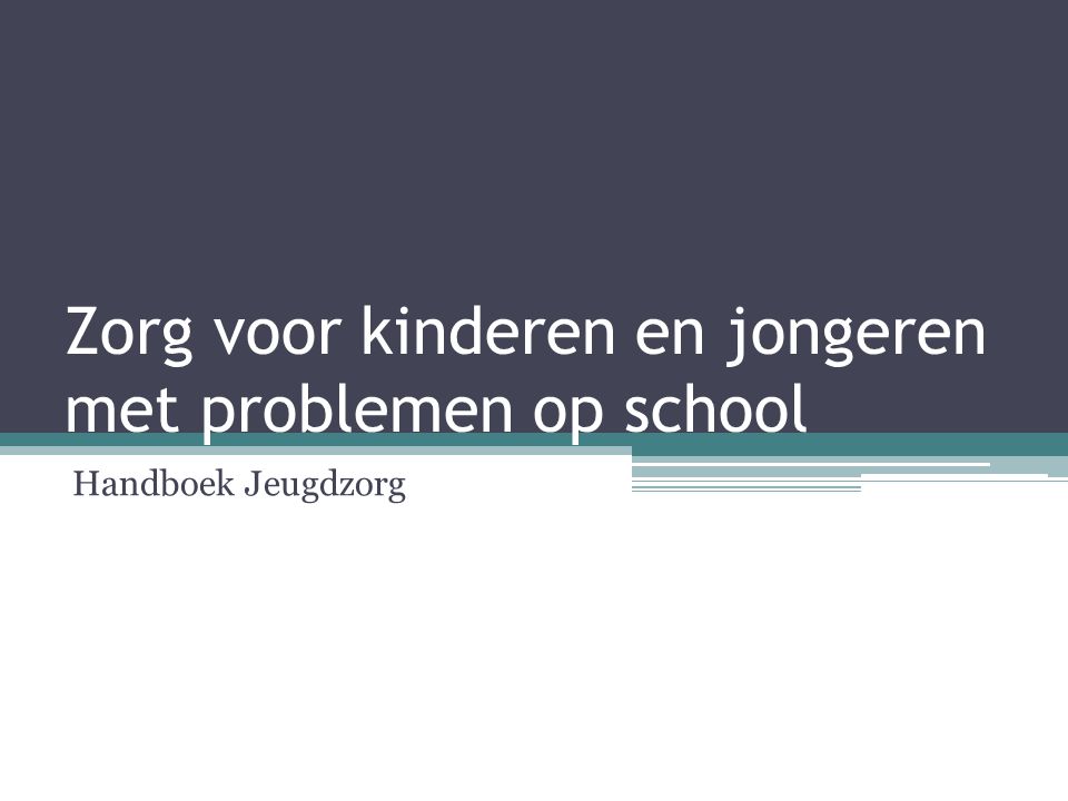 Zorg voor kinderen en jongeren met problemen op school Handboek Jeugdzorg