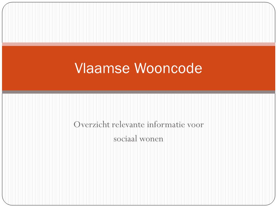 Overzicht relevante informatie voor sociaal wonen Vlaamse Wooncode