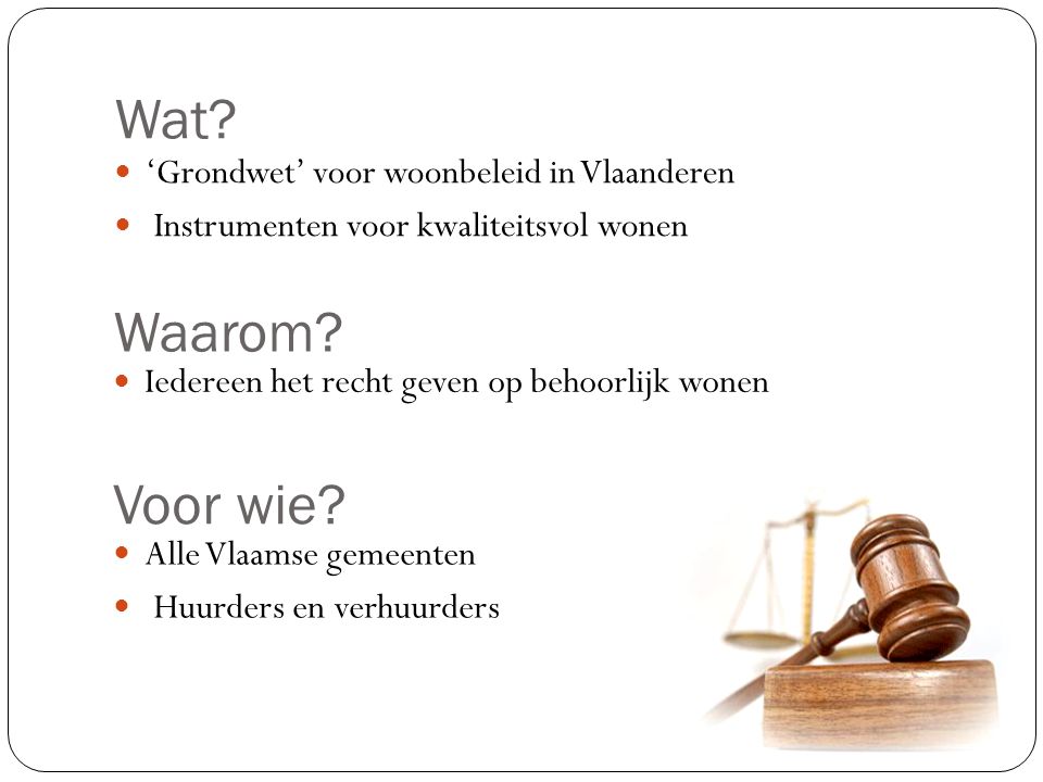 Wat. ‘Grondwet’ voor woonbeleid in Vlaanderen Instrumenten voor kwaliteitsvol wonen Waarom.