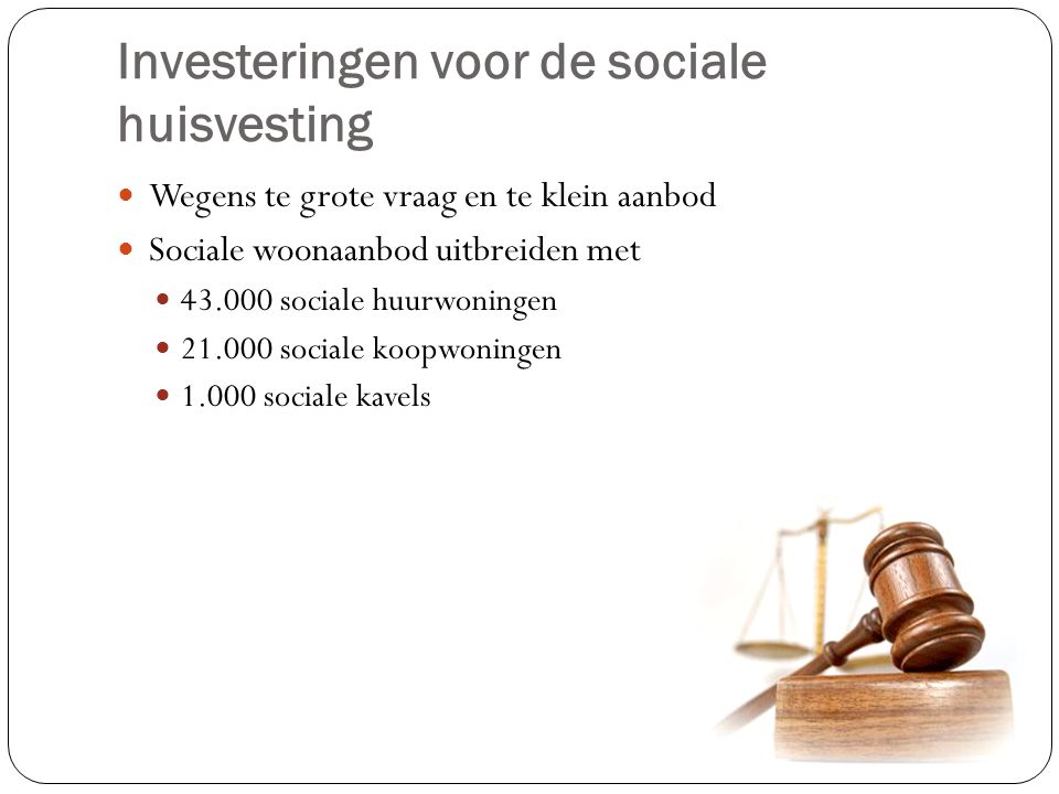 Investeringen voor de sociale huisvesting Wegens te grote vraag en te klein aanbod Sociale woonaanbod uitbreiden met sociale huurwoningen sociale koopwoningen sociale kavels