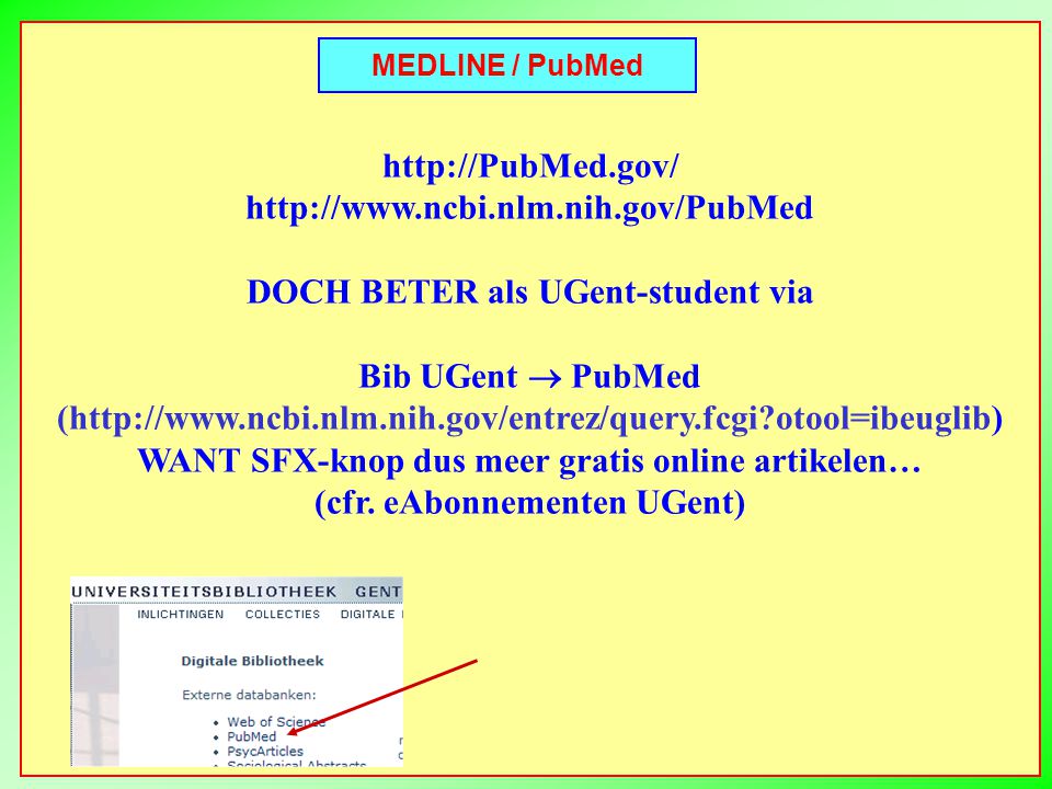 MEDLINE / PubMed     DOCH BETER als UGent-student via Bib UGent  PubMed (  otool=ibeuglib) WANT SFX-knop dus meer gratis online artikelen… (cfr.
