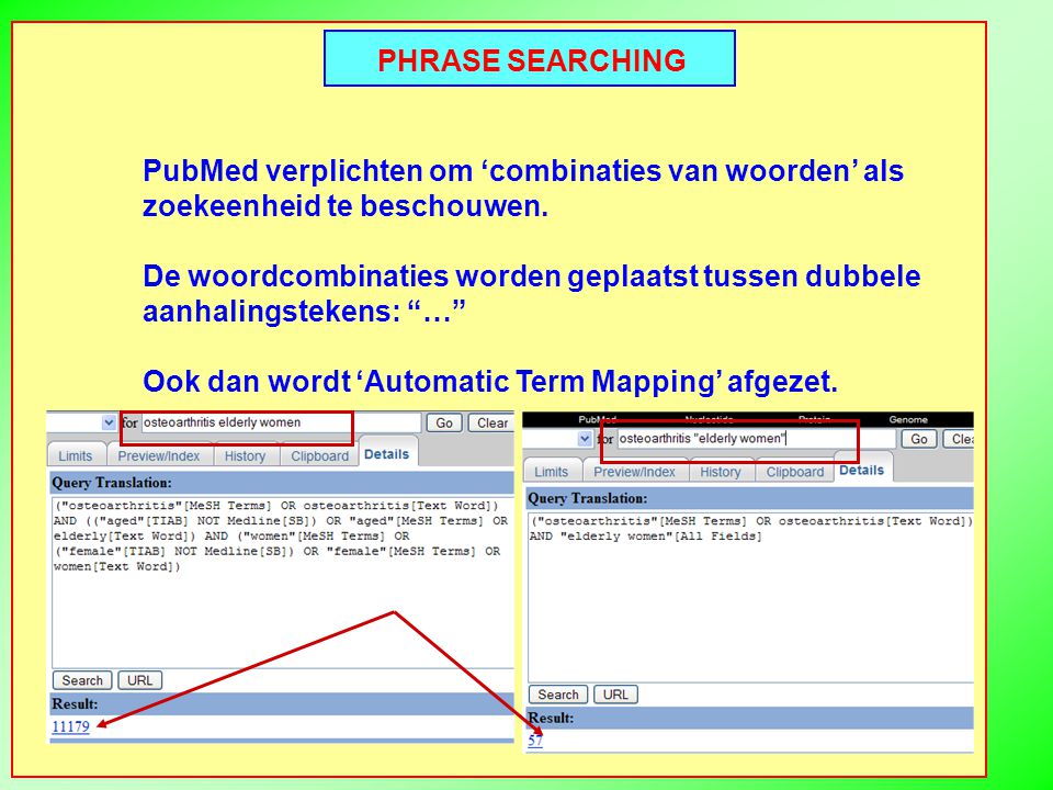 PHRASE SEARCHING PubMed verplichten om ‘combinaties van woorden’ als zoekeenheid te beschouwen.