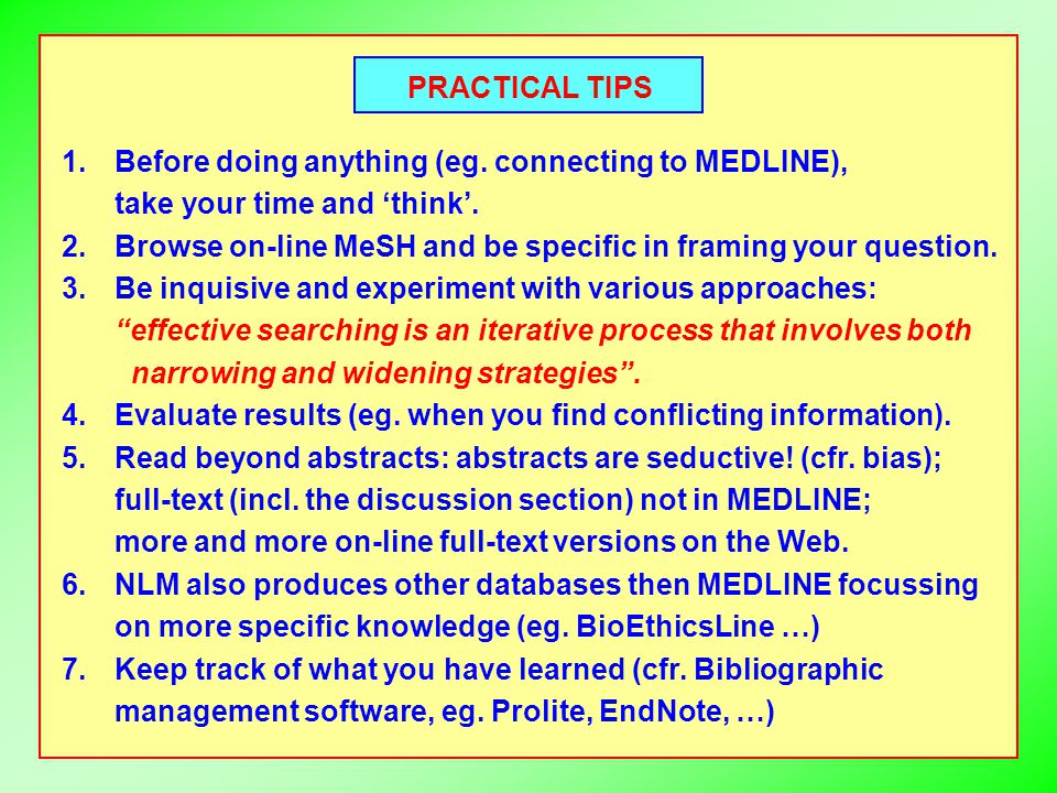 PRACTICAL TIPS 1.Before doing anything (eg. connecting to MEDLINE), take your time and ‘think’.
