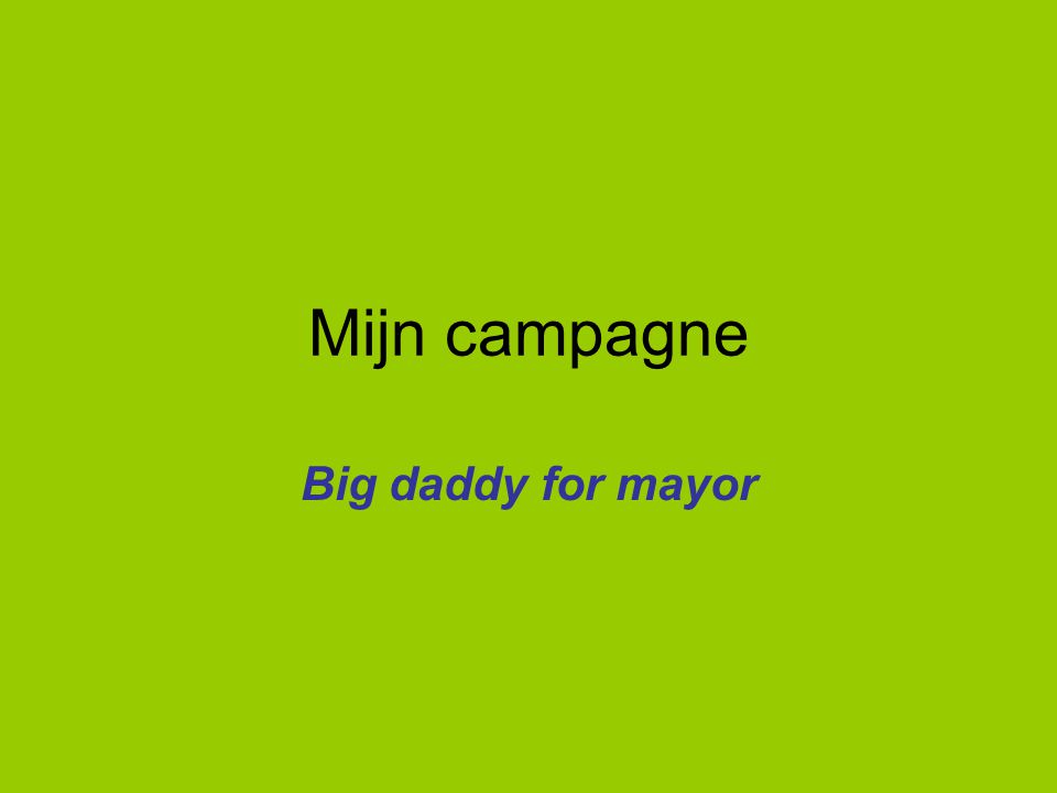 Mijn campagne Big daddy for mayor