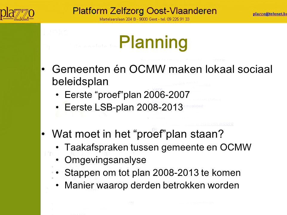 Planning Gemeenten én OCMW maken lokaal sociaal beleidsplan Eerste proef plan Eerste LSB-plan Wat moet in het proef plan staan.