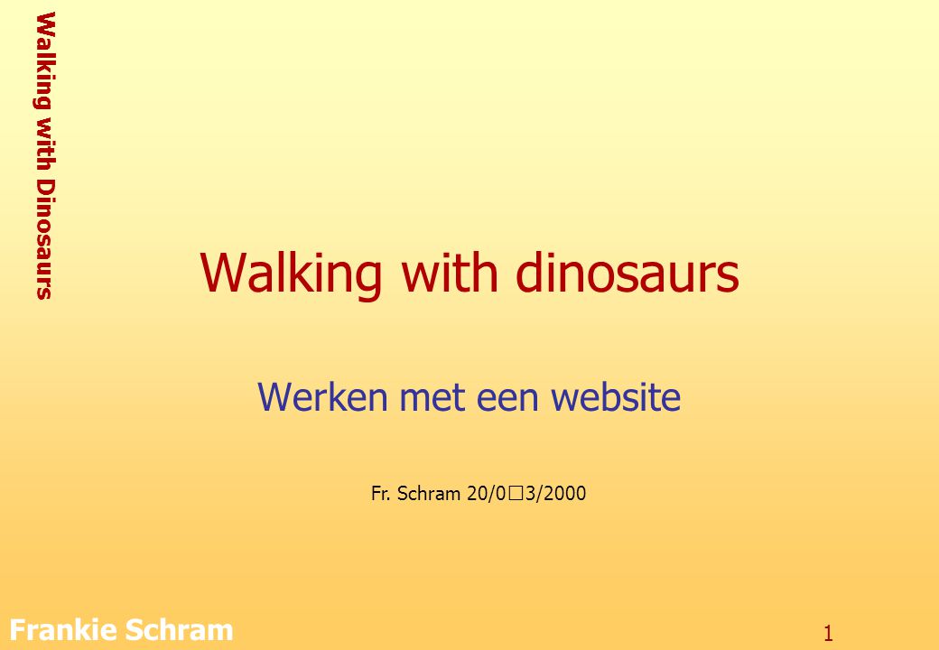 Walking with Dinosaurs Frankie Schram 1 Walking with dinosaurs Werken met een website Fr.