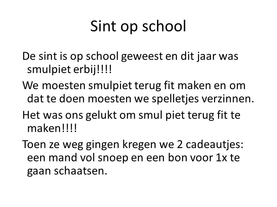 Sint op school De sint is op school geweest en dit jaar was smulpiet erbij!!!.