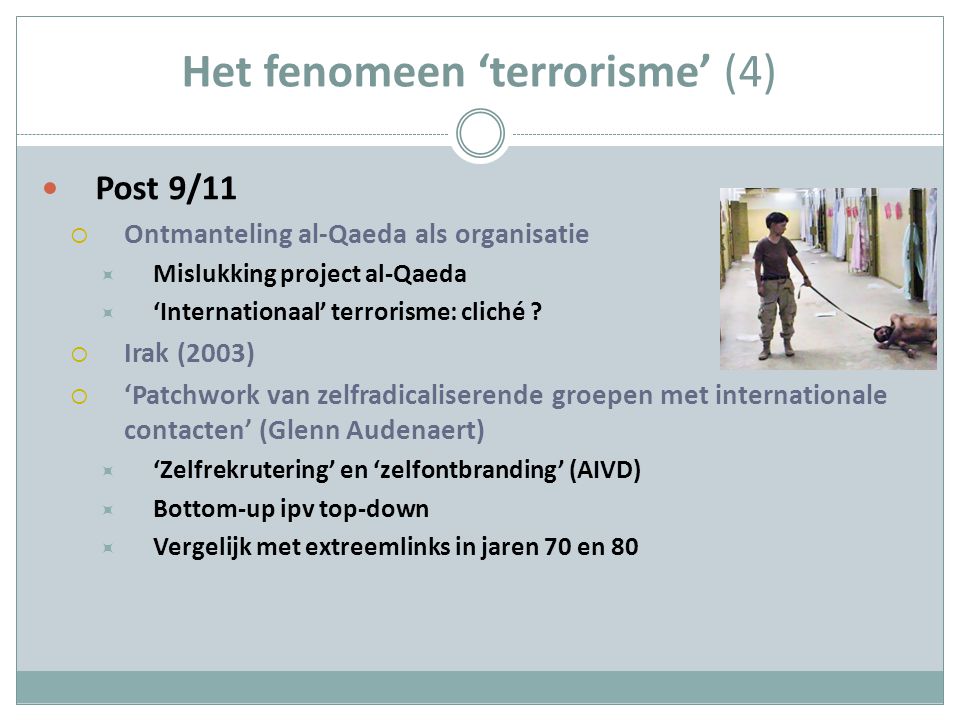 Het fenomeen ‘terrorisme’ (4) Post 9/11  Ontmanteling al-Qaeda als organisatie  Mislukking project al-Qaeda  ‘Internationaal’ terrorisme: cliché .