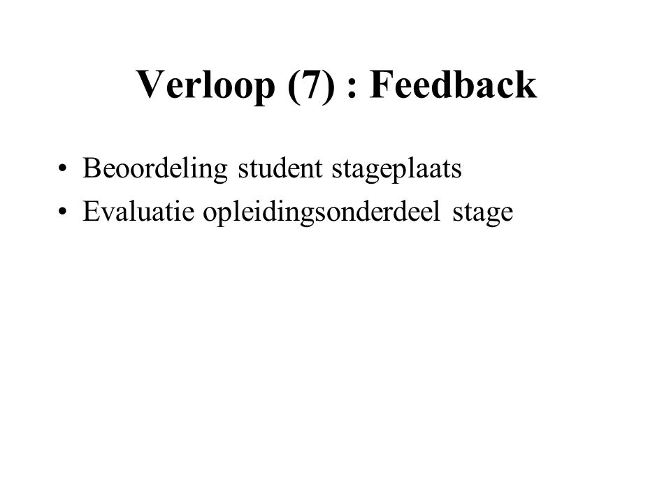 Verloop (7) : Feedback Beoordeling student stageplaats Evaluatie opleidingsonderdeel stage