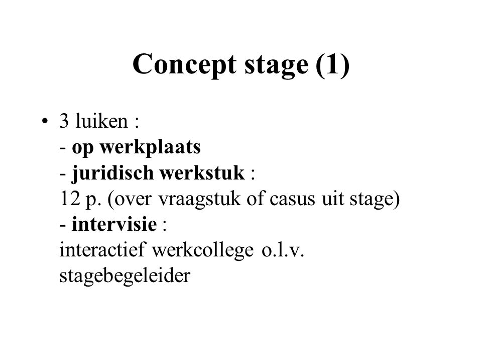Concept stage (1) 3 luiken : - op werkplaats - juridisch werkstuk : 12 p.