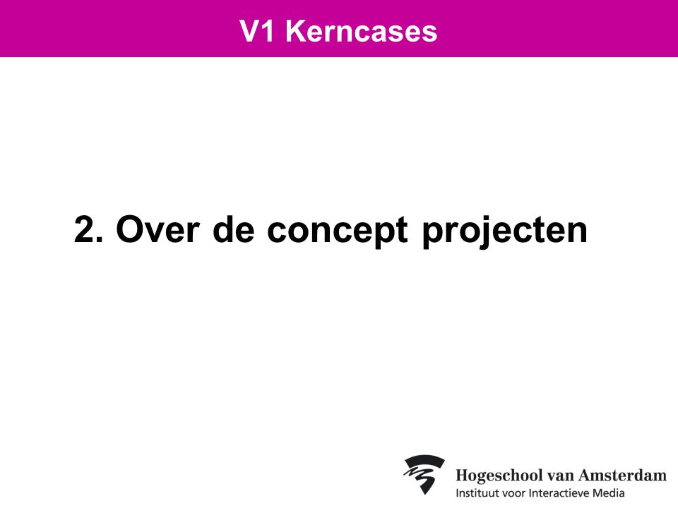2. Over de concept projecten V1 Kerncases