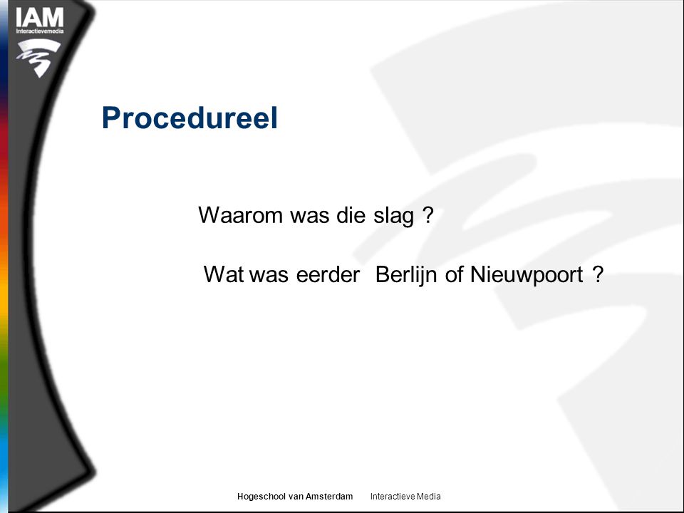 Hogeschool van Amsterdam Interactieve Media Procedureel Waarom was die slag .