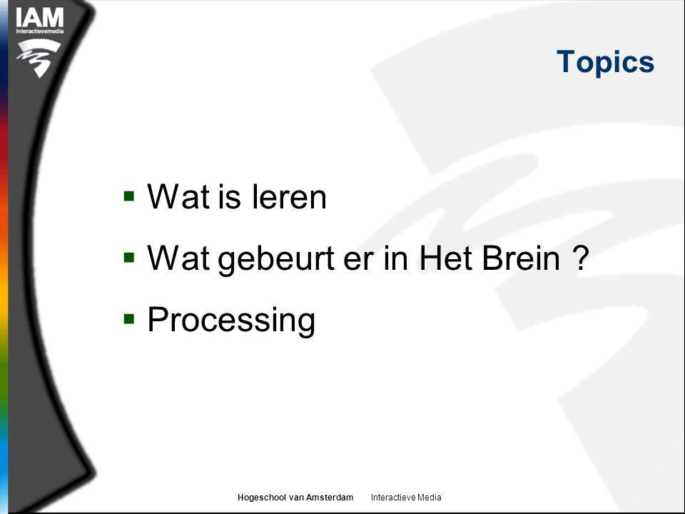 Hogeschool van Amsterdam Interactieve Media Topics  Wat is leren  Wat gebeurt er in Het Brein .