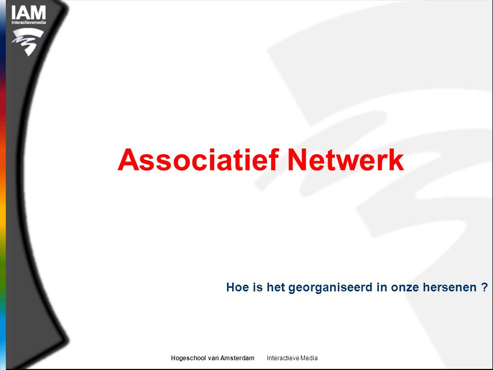 Hogeschool van Amsterdam Interactieve Media Hoe is het georganiseerd in onze hersenen .