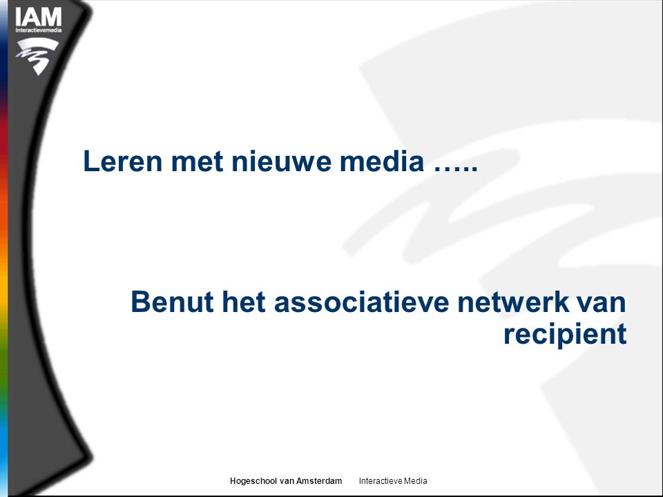 Hogeschool van Amsterdam Interactieve Media Leren met nieuwe media …..