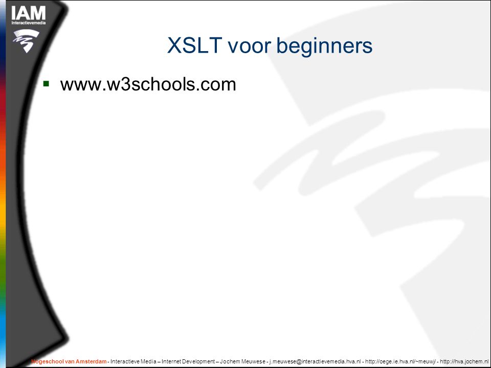 Hogeschool van Amsterdam - Interactieve Media – Internet Development – Jochem Meuwese XSLT voor beginners 