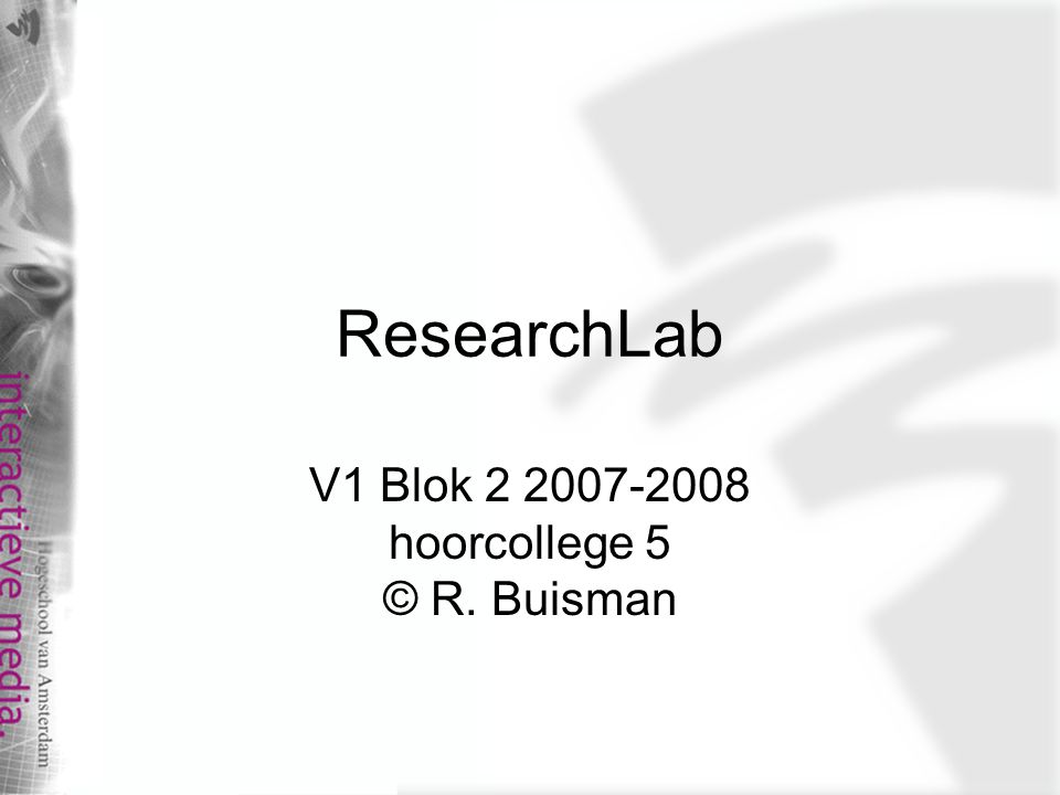 ResearchLab V1 Blok hoorcollege 5 © R. Buisman