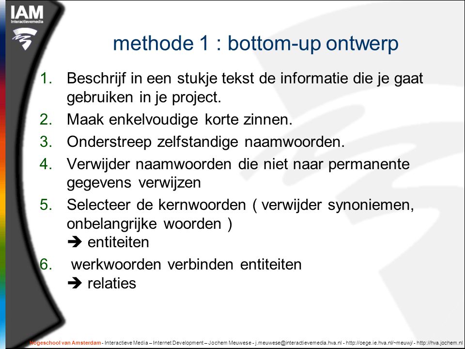 Hogeschool van Amsterdam - Interactieve Media – Internet Development – Jochem Meuwese methode 1 : bottom-up ontwerp 1.Beschrijf in een stukje tekst de informatie die je gaat gebruiken in je project.