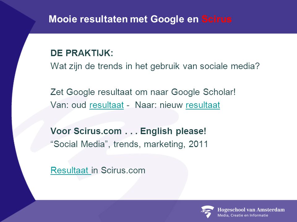Mooie resultaten met Google en Scirus DE PRAKTIJK: Wat zijn de trends in het gebruik van sociale media.