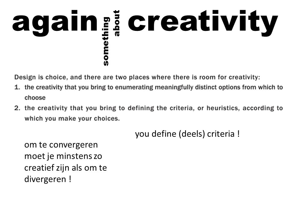 again creativity about something om te convergeren moet je minstens zo creatief zijn als om te divergeren .