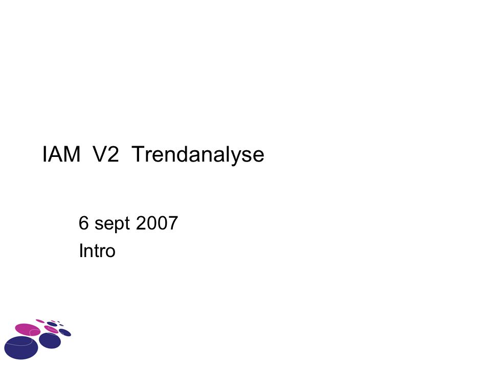 IAM V2 Trendanalyse 6 sept 2007 Intro