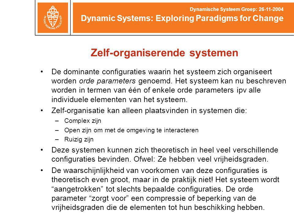 Zelf-organiserende systemen De dominante configuraties waarin het systeem zich organiseert worden orde parameters genoemd.