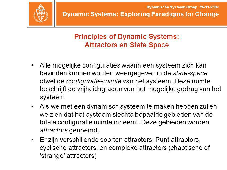 Principles of Dynamic Systems: Attractors en State Space Alle mogelijke configuraties waarin een systeem zich kan bevinden kunnen worden weergegeven in de state-space ofwel de configuratie-ruimte van het systeem.