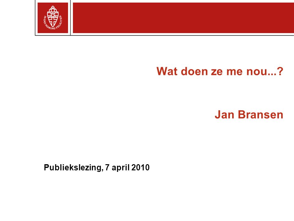 Wat doen ze me nou... Jan Bransen Publiekslezing, 7 april 2010