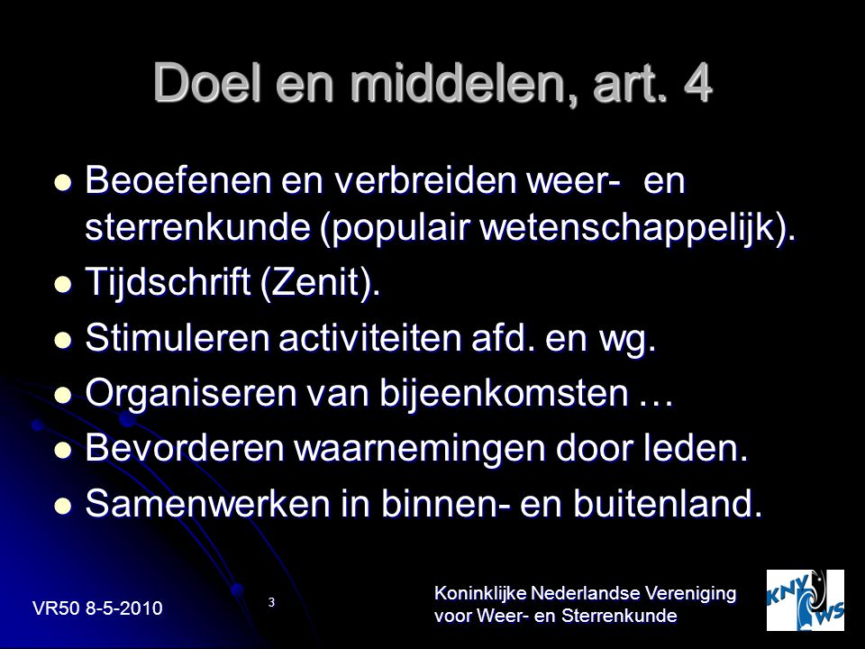 VR Koninklijke Nederlandse Vereniging voor Weer- en Sterrenkunde 3 Doel en middelen, art.