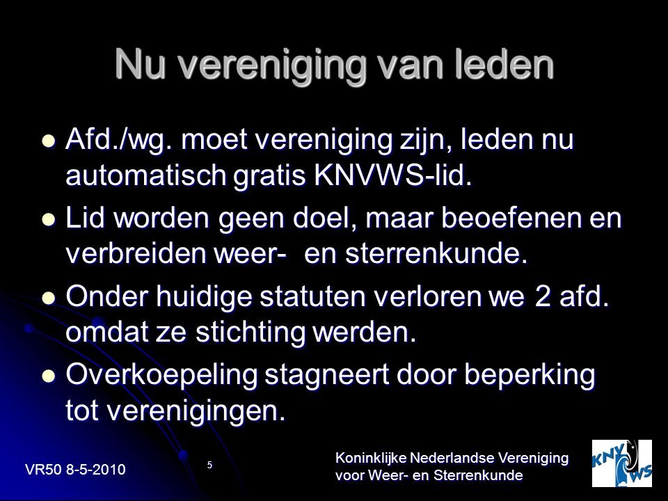 VR Koninklijke Nederlandse Vereniging voor Weer- en Sterrenkunde 5 Nu vereniging van leden Afd./wg.