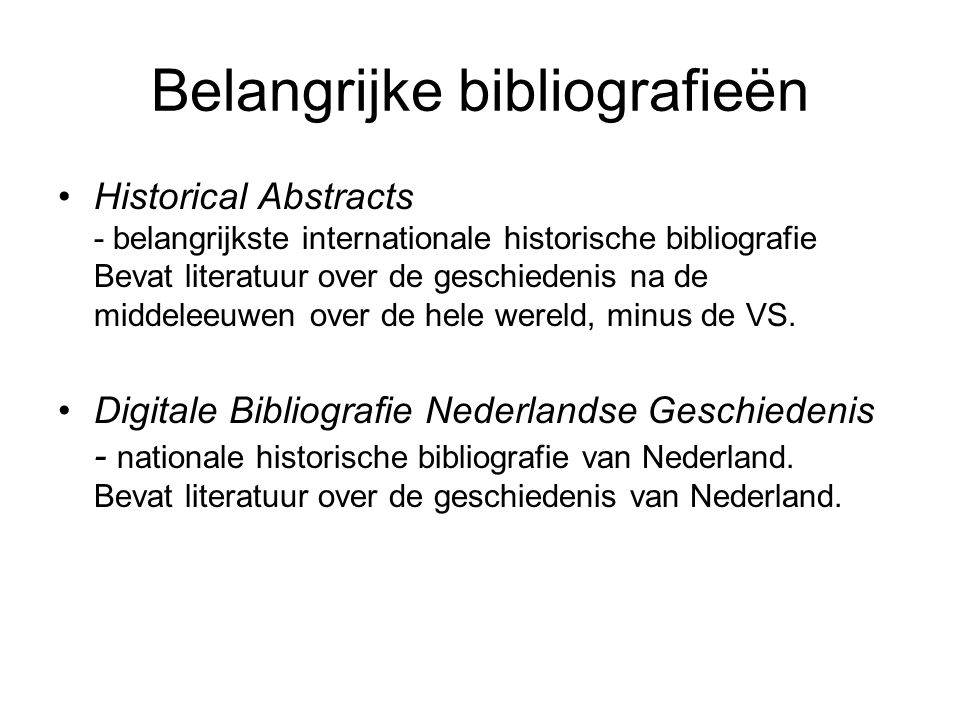 Belangrijke bibliografieën Historical Abstracts - belangrijkste internationale historische bibliografie Bevat literatuur over de geschiedenis na de middeleeuwen over de hele wereld, minus de VS.