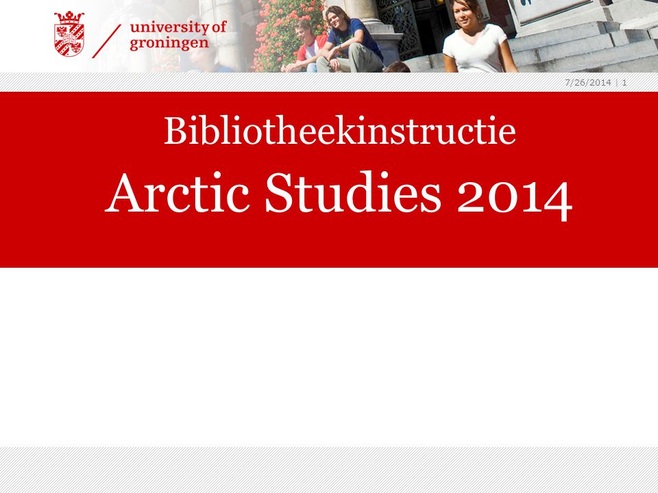 7/26/2014 | 1 Bibliotheekinstructie Arctic Studies 2014 archeologie2013