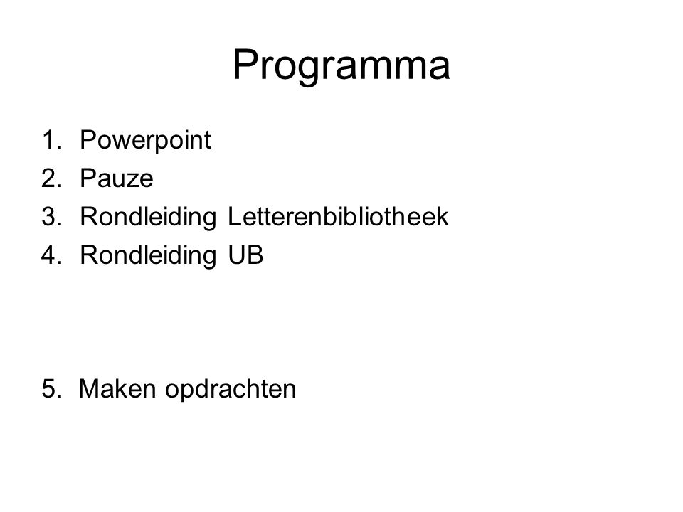 Programma 1.Powerpoint 2.Pauze 3.Rondleiding Letterenbibliotheek 4.Rondleiding UB 5.