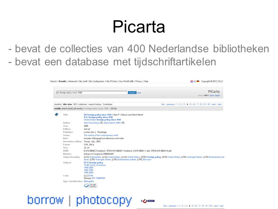 - bevat de collecties van 400 Nederlandse bibliotheken - bevat een database met tijdschriftartikelen Picarta