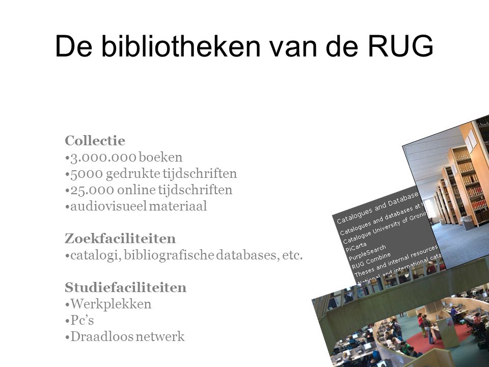 De bibliotheken van de RUG Collectie boeken 5000 gedrukte tijdschriften online tijdschriften audiovisueel materiaal Zoekfaciliteiten catalogi, bibliografische databases, etc.