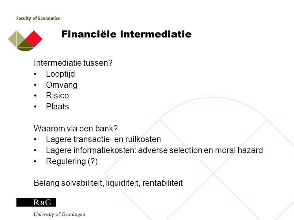 Financiële intermediatie Intermediatie tussen. Looptijd Omvang Risico Plaats Waarom via een bank.