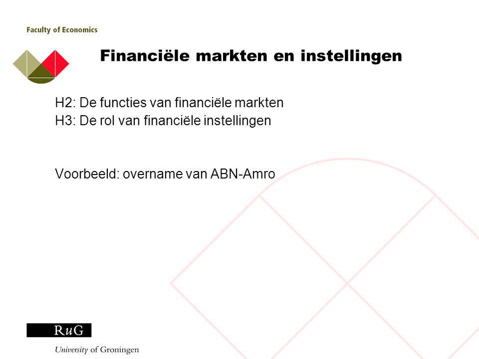 Financiële markten en instellingen H2: De functies van financiële markten H3: De rol van financiële instellingen Voorbeeld: overname van ABN-Amro
