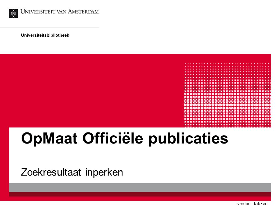 OpMaat Officiële publicaties Zoekresultaat inperken Universiteitsbibliotheek verder = klikken