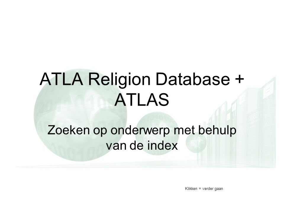 ATLA Religion Database + ATLAS Zoeken op onderwerp met behulp van de index Klikken = verder gaan