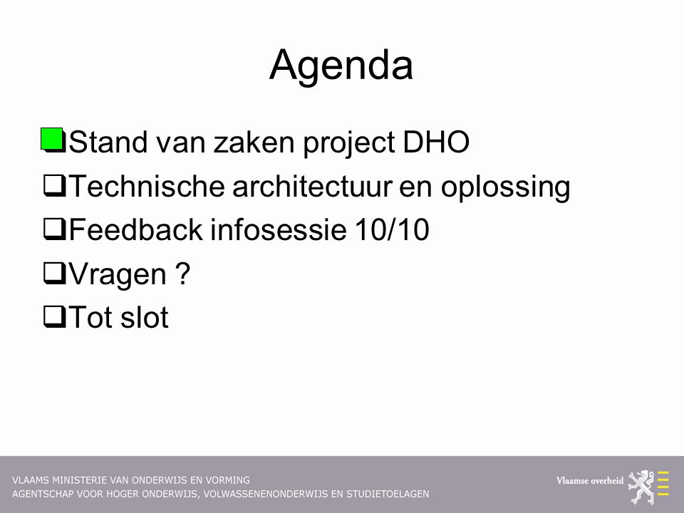 Agenda  Stand van zaken project DHO  Technische architectuur en oplossing  Feedback infosessie 10/10  Vragen .