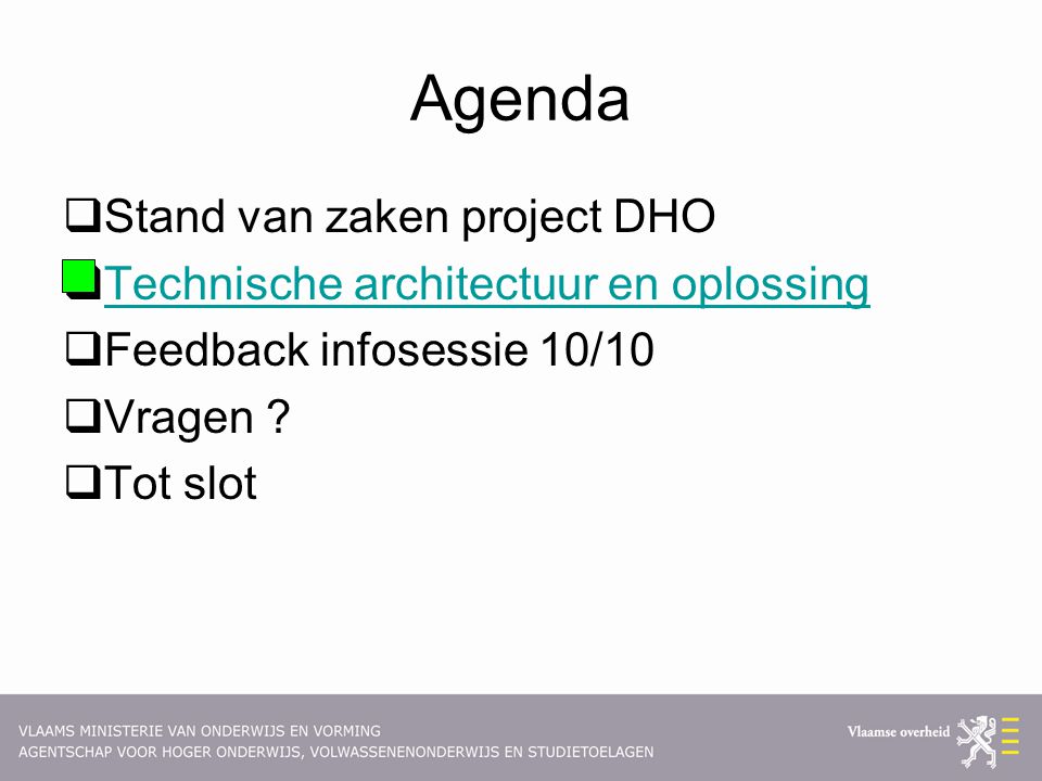 Agenda  Stand van zaken project DHO  Technische architectuur en oplossing Technische architectuur en oplossing  Feedback infosessie 10/10  Vragen .