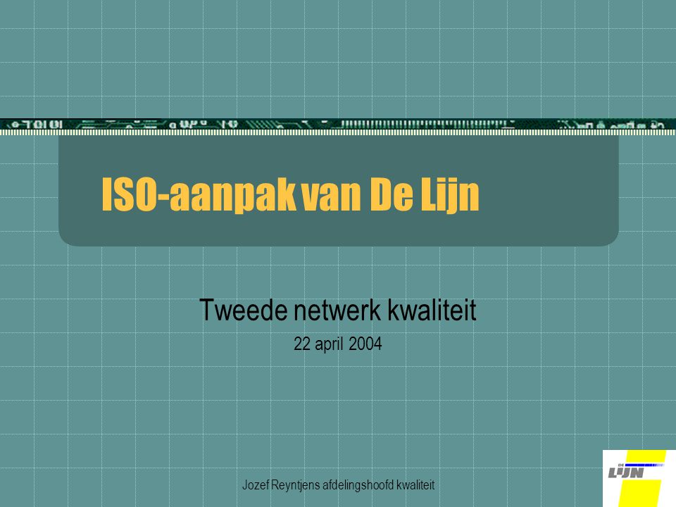 Jozef Reyntjens afdelingshoofd kwaliteit ISO-aanpak van De Lijn Tweede netwerk kwaliteit 22 april 2004